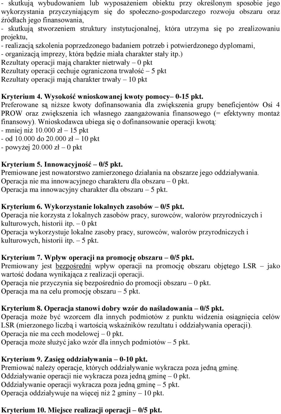 będzie miała charakter stały itp.) Rezultaty operacji mają charakter nietrwały 0 pkt Rezultaty operacji cechuje ograniczona trwałość 5 pkt Rezultaty operacji mają charakter trwały 10 pkt Kryterium 4.