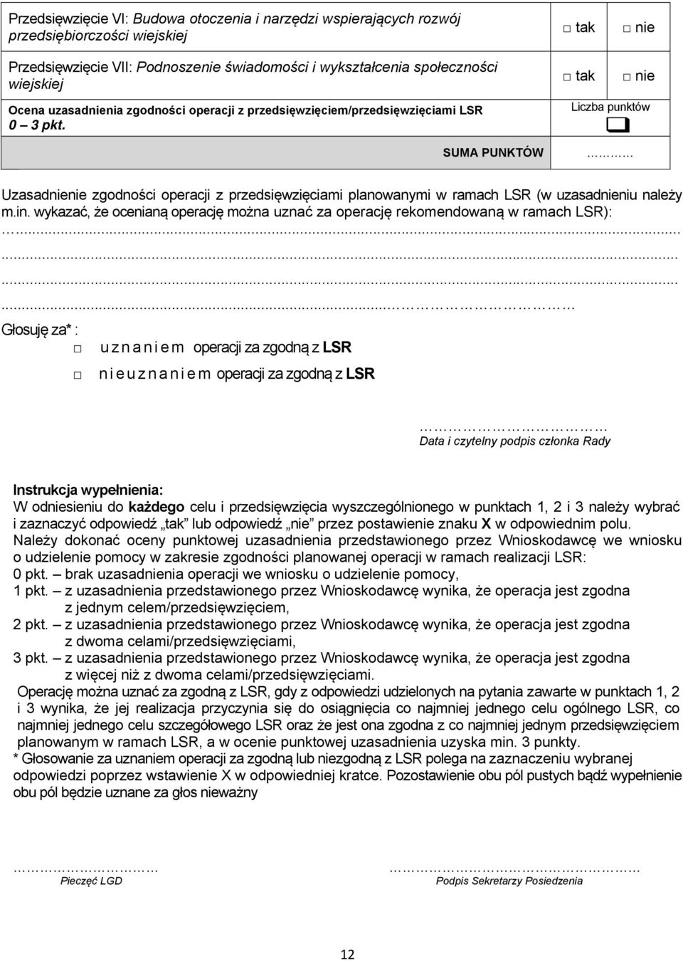 SUMA PUNKTÓW Liczba punktów Uzasadnienie zgodności operacji z przedsięwzięciami planowanymi w ramach LSR (w uzasadnieniu należy m.in.