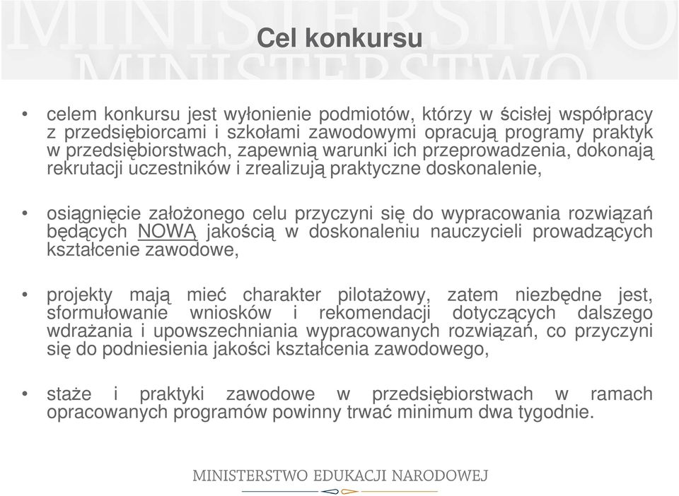 nauczycieli prowadzących kształcenie zawodowe, projekty mają mieć charakter pilotaŝowy, zatem niezbędne jest, sformułowanie wniosków i rekomendacji dotyczących dalszego wdraŝania i upowszechniania