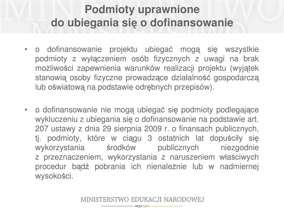 o dofinansowanie nie mogą ubiegać się podmioty podlegające wykluczeniu z ubiegania się o dofinansowanie na podstawie art. 207 ustawy z dnia 29 sierpnia 2009 r.