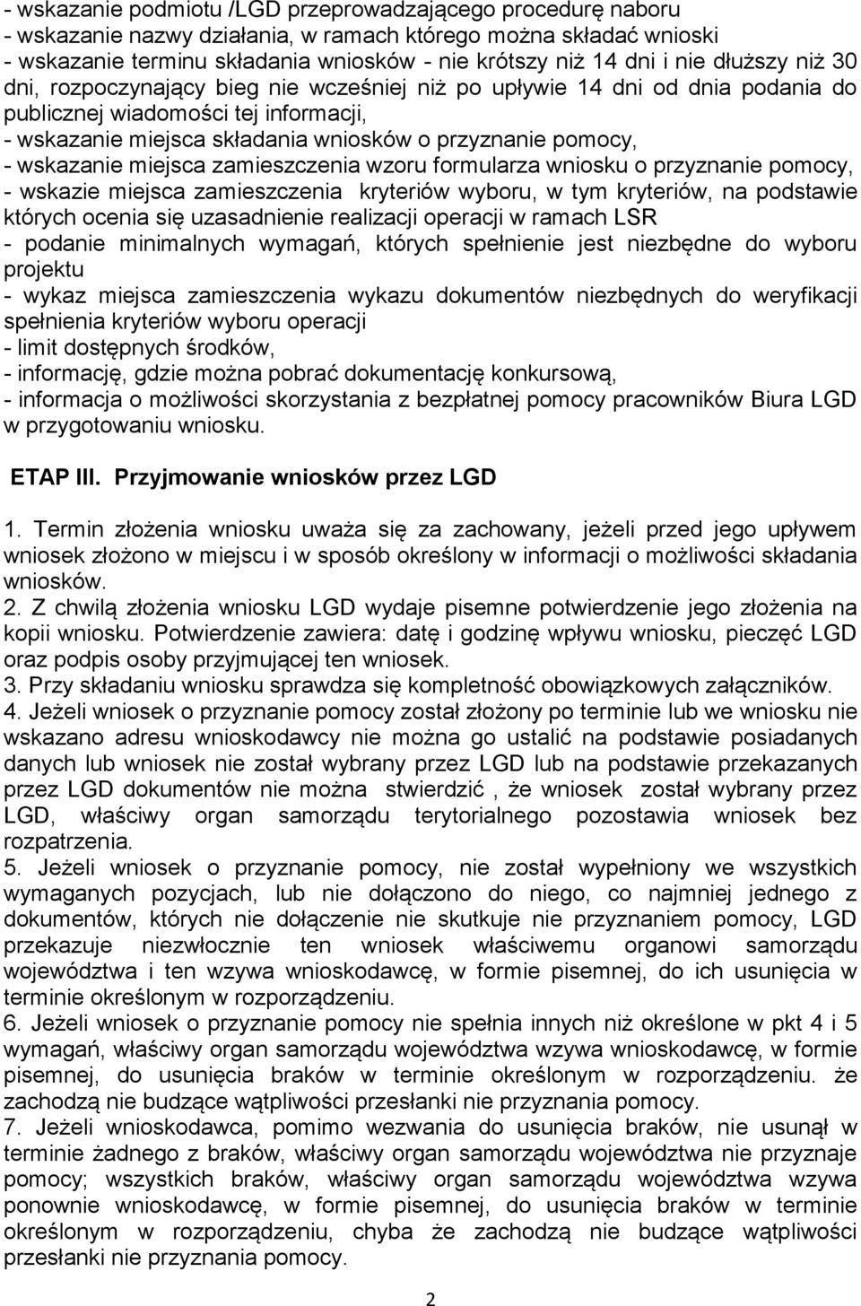 wzoru formularza wniosku o przyzna pomocy, - wskazie miejsca zamieszczenia kryteriów wyboru, w tym kryteriów, na podstawie których ocenia się uzasad realizacji operacji w ramach LSR - poda