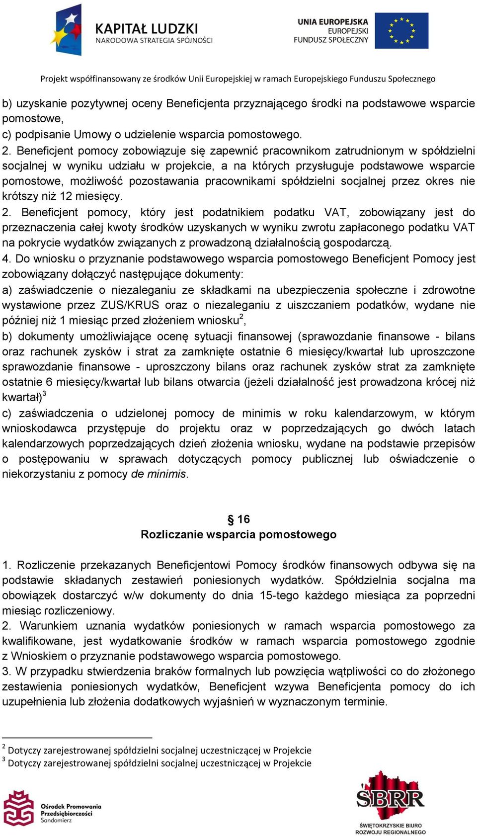 pozostawania pracownikami spółdzielni socjalnej przez okres nie krótszy niż 12 miesięcy. 2.