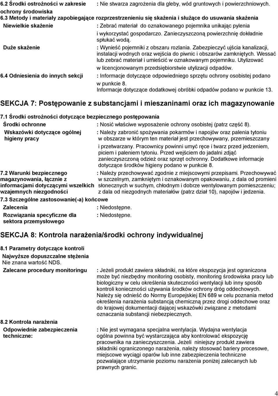 gospodarczo. Zanieczyszczoną powierzchnię dokładnie spłukać wodą. Duże skażenie : Wynieść pojemniki z obszaru rozlania.