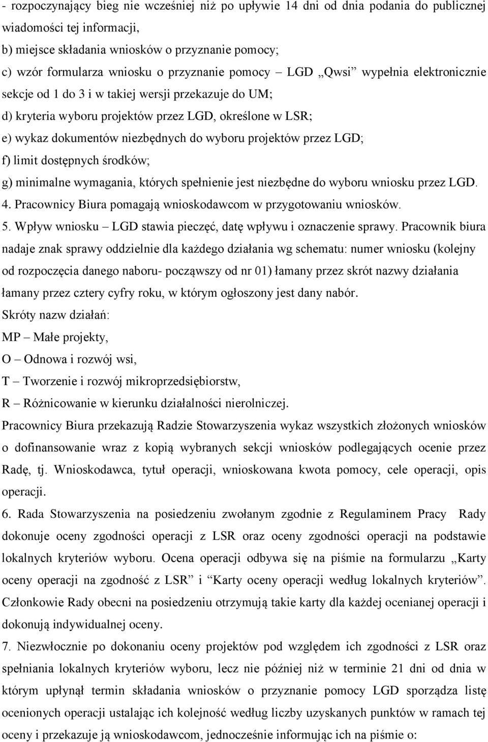 wyboru projektów przez LGD; f) limit dostępnych środków; g) minimalne wymagania, których spełnienie jest niezbędne do wyboru wniosku przez LGD. 4.