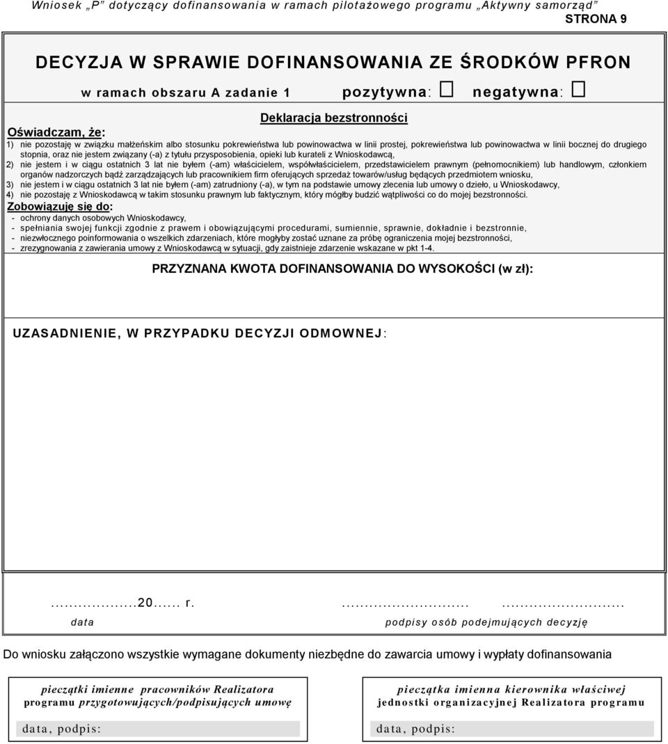 kurateli z Wnioskodawcą, 2) nie jestem i w ciągu ostatnich 3 lat nie byłem (-am) właścicielem, współwłaścicielem, przedstawicielem prawnym (pełnomocnikiem) lub handlowym, członkiem organów