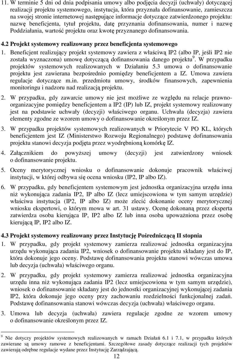 przyznanego dofinansowania. 4.2 Projekt systemowy realizowany przez beneficjenta systemowego 1.