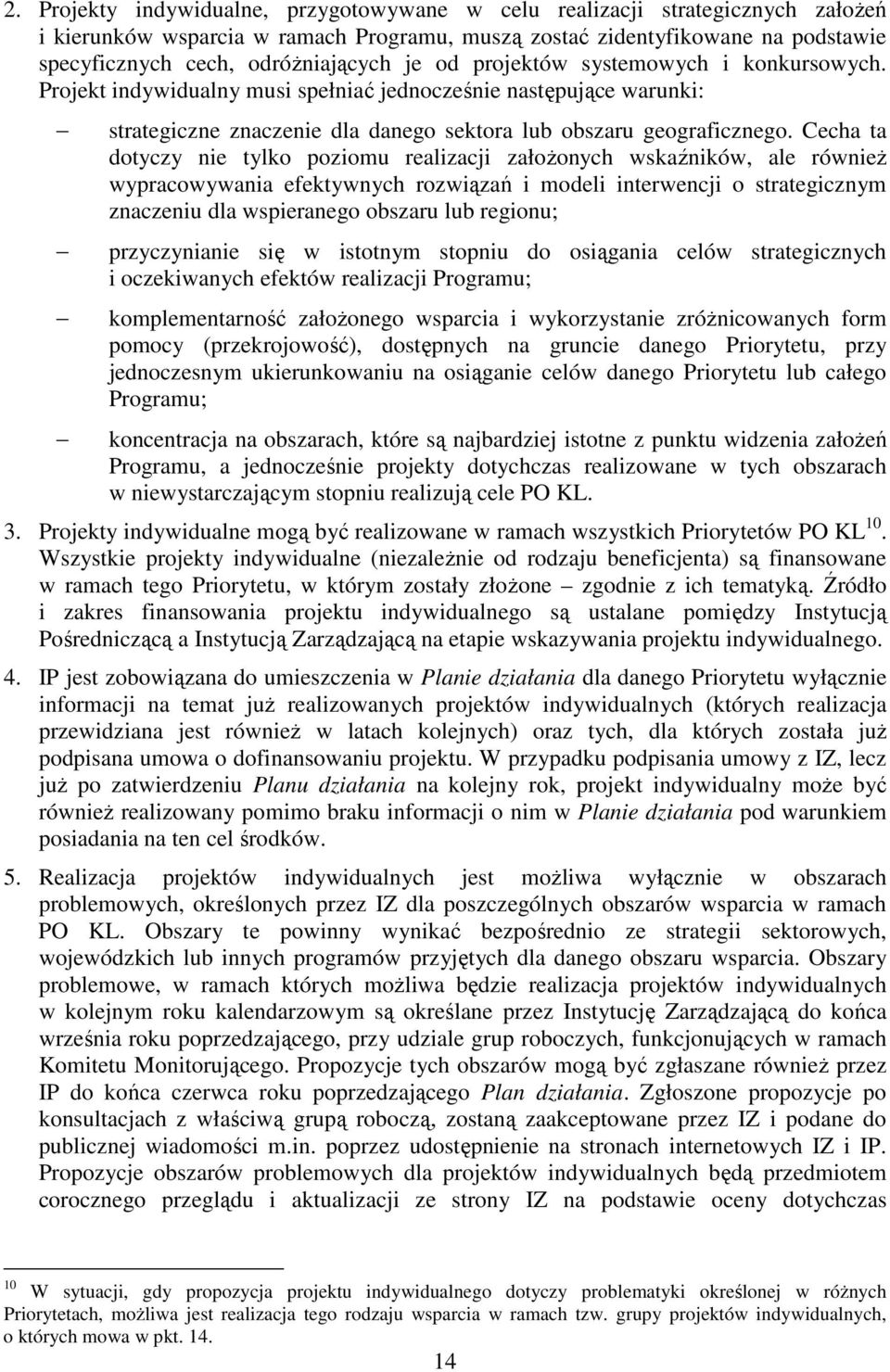 Cecha ta dotyczy nie tylko poziomu realizacji załoŝonych wskaźników, ale równieŝ wypracowywania efektywnych rozwiązań i modeli interwencji o strategicznym znaczeniu dla wspieranego obszaru lub