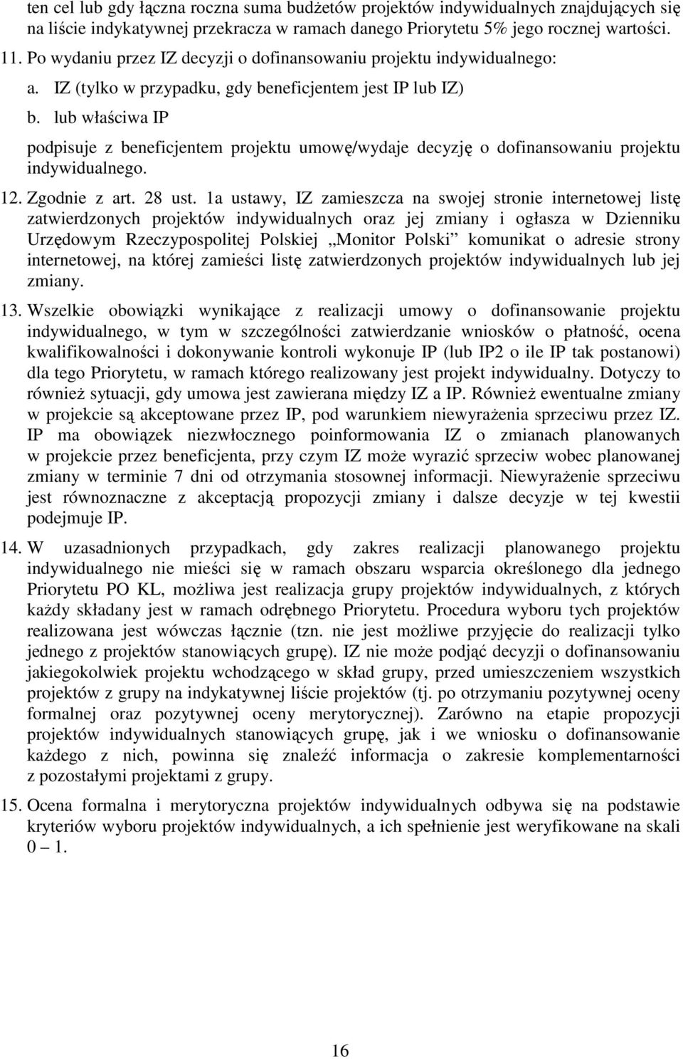 lub właściwa IP podpisuje z beneficjentem projektu umowę/wydaje decyzję o dofinansowaniu projektu indywidualnego. 12. Zgodnie z art. 28 ust.