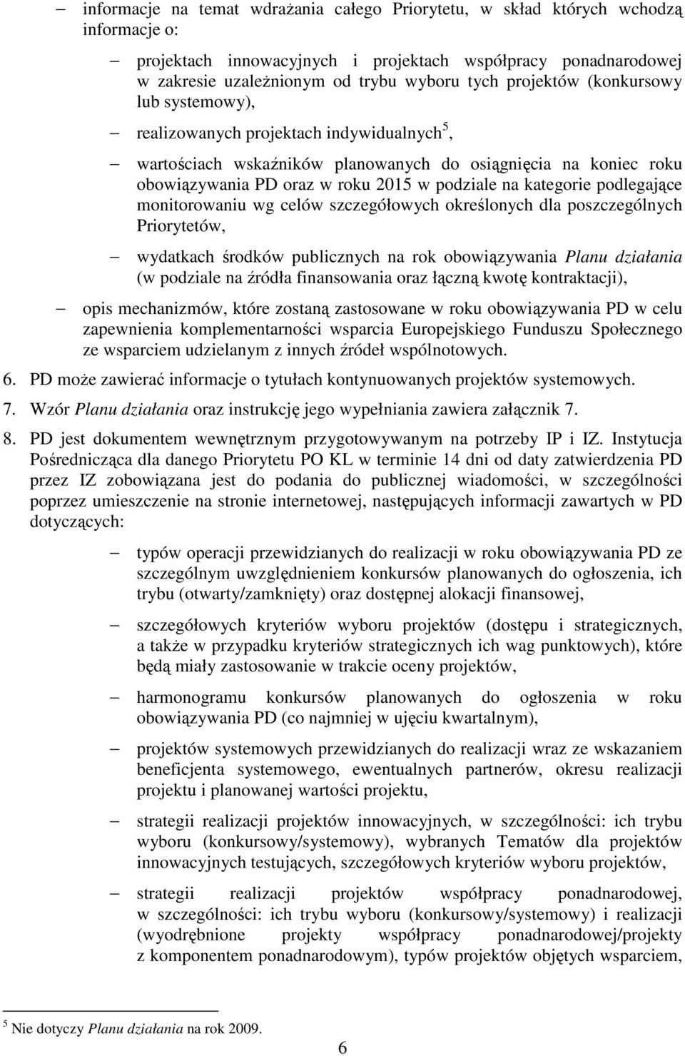 kategorie podlegające monitorowaniu wg celów szczegółowych określonych dla poszczególnych Priorytetów, wydatkach środków publicznych na rok obowiązywania Planu działania (w podziale na źródła