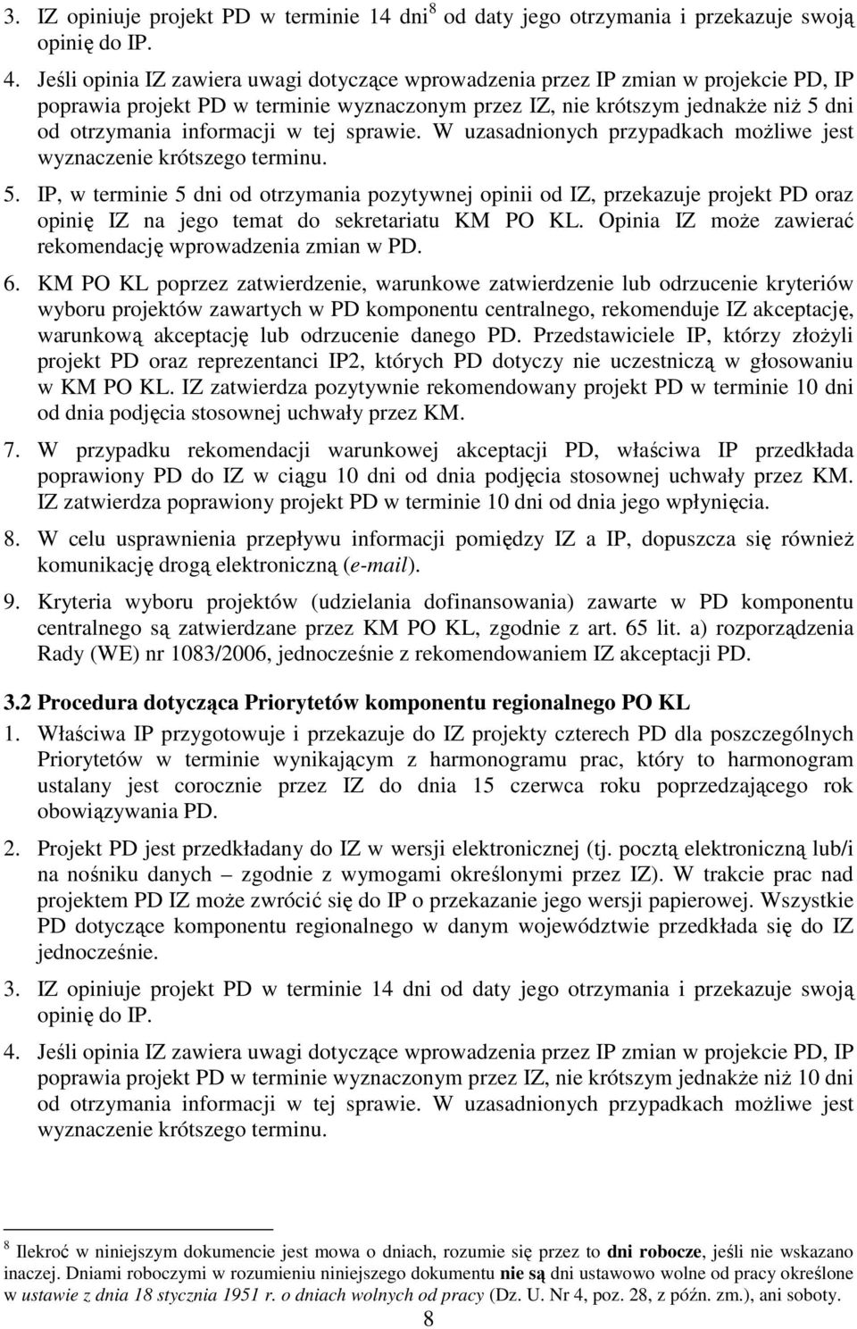 tej sprawie. W uzasadnionych przypadkach moŝliwe jest wyznaczenie krótszego terminu. 5.