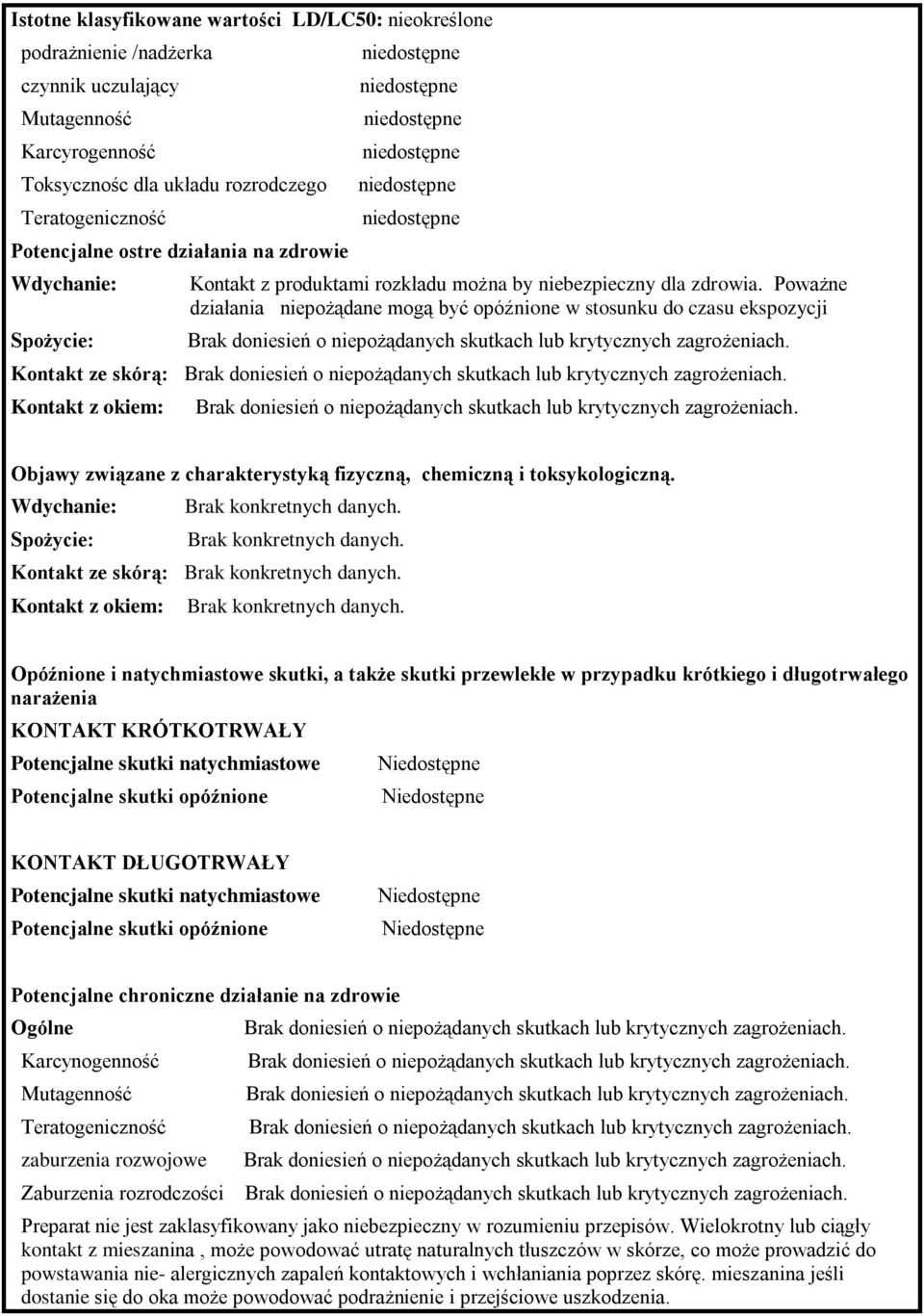 Poważne działania niepożądane mogą być opóźnione w stosunku do czasu ekspozycji Kontakt ze skórą: Kontakt z okiem: Objawy związane z charakterystyką fizyczną, chemiczną i toksykologiczną.