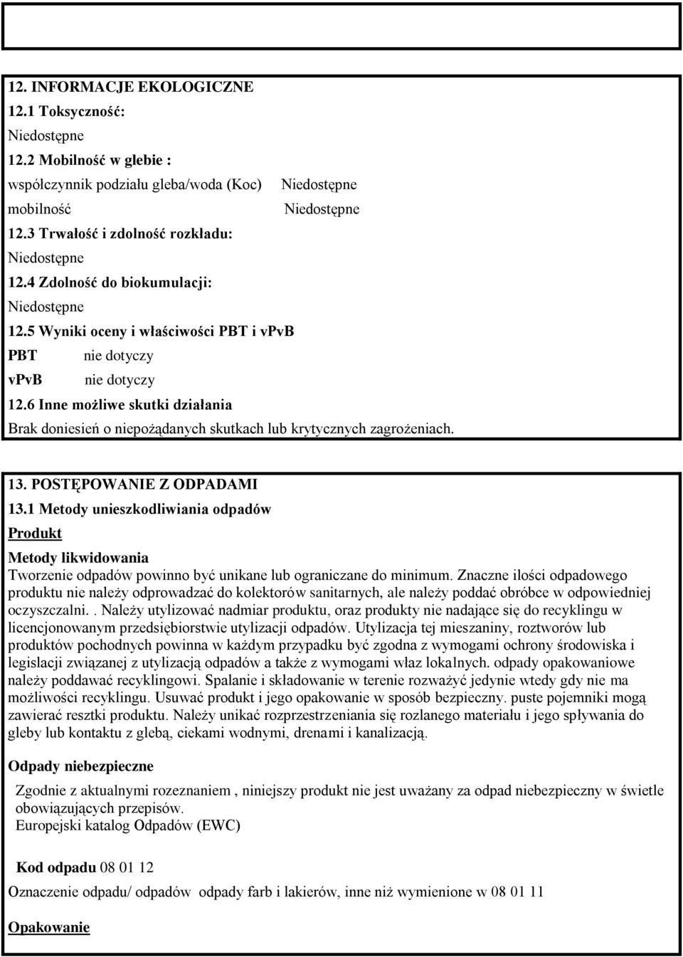 1 Metody unieszkodliwiania odpadów Produkt Metody likwidowania Tworzenie odpadów powinno być unikane lub ograniczane do minimum.