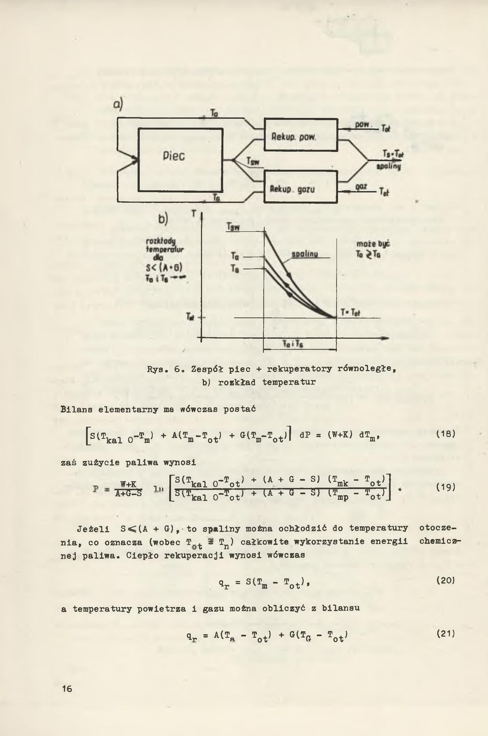 = <W+K) dtm> ( 18) z a ś z u ż y c ie p a liw a w y n o si W+K 1i[ p ^ k a l 0 -To t J + (A + G - S) ^Tmk - Tot>l A+5-5 L ^ Tk a l 0 To t' + (A + 5-57' ^Tmp - Tot>J (1 9 ) J e ż e l i S < ( A + G ),