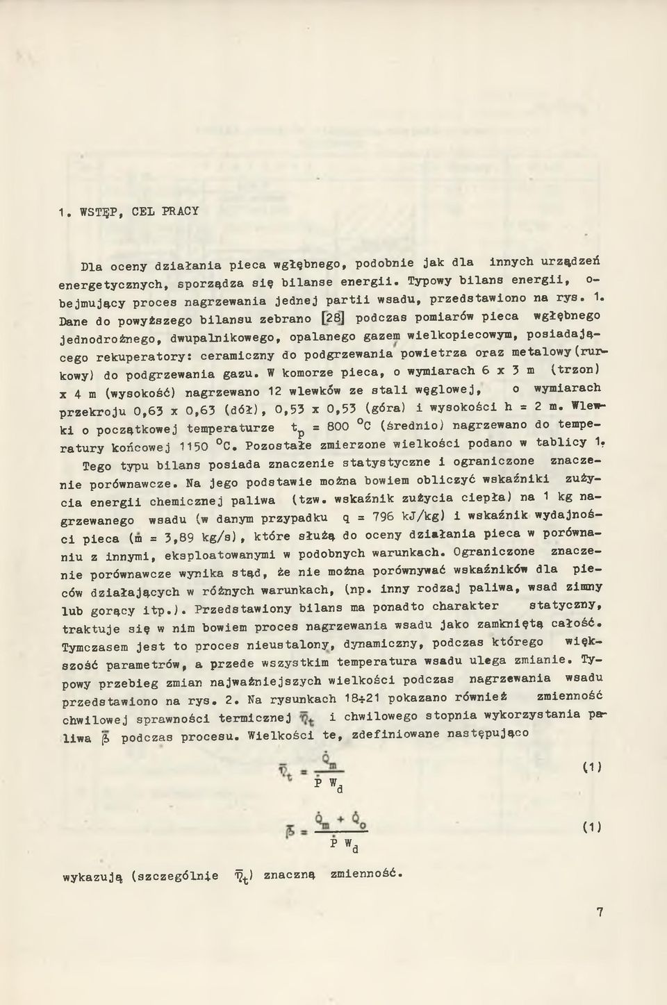 Dane do p o w y ższeg o b i l a n s u zeb ra n o [28] p o d c z a s pom iarów p i e c a w g łęb n eg o je d n o d r o ż n e g o, d w u p a ln ik o w ego, o p a la n e g o gazem w ie lk o p ie c o w y