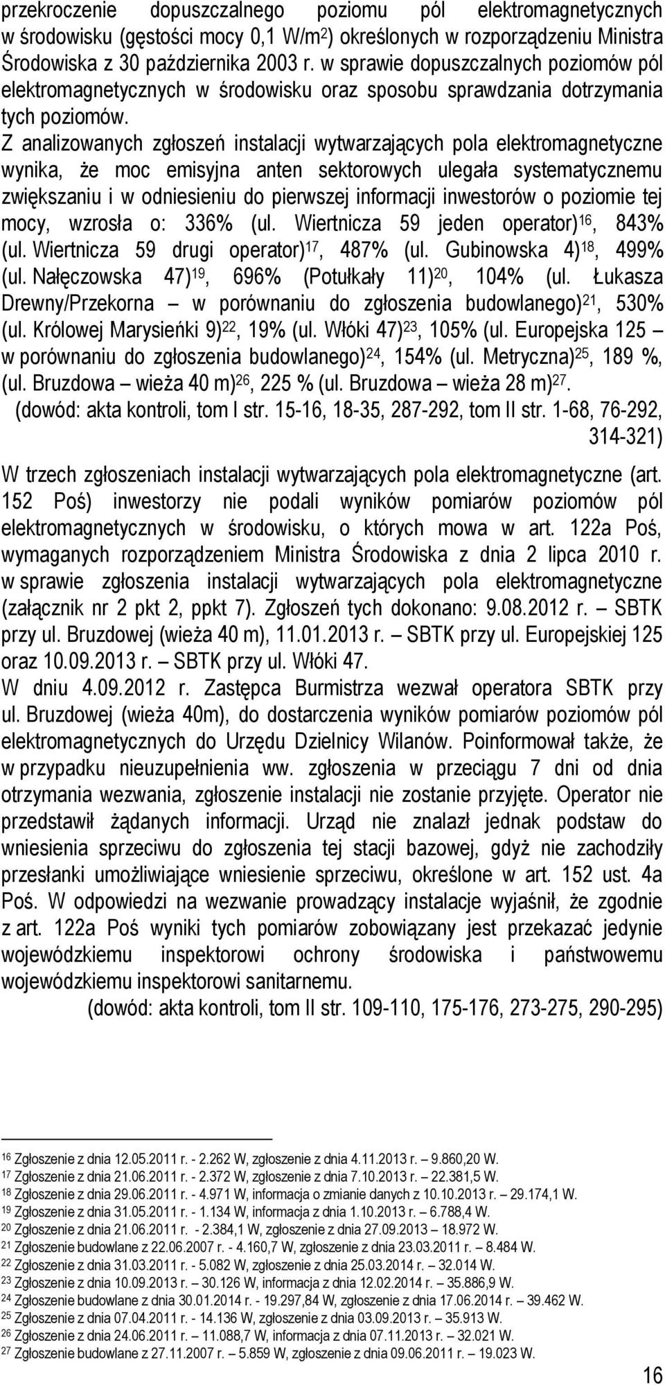 Z analizowanych zgłoszeń instalacji wytwarzających pola elektromagnetyczne wynika, że moc emisyjna anten sektorowych ulegała systematycznemu zwiększaniu i w odniesieniu do pierwszej informacji