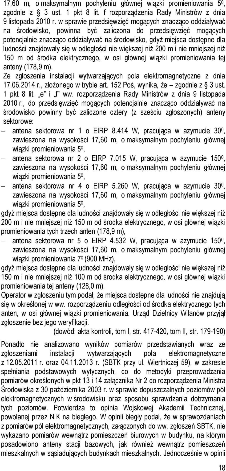 ludności znajdowały się w odległości nie większej niż 200 m i nie mniejszej niż 150 m od środka elektrycznego, w osi głównej wiązki promieniowania tej anteny (178,9 m).