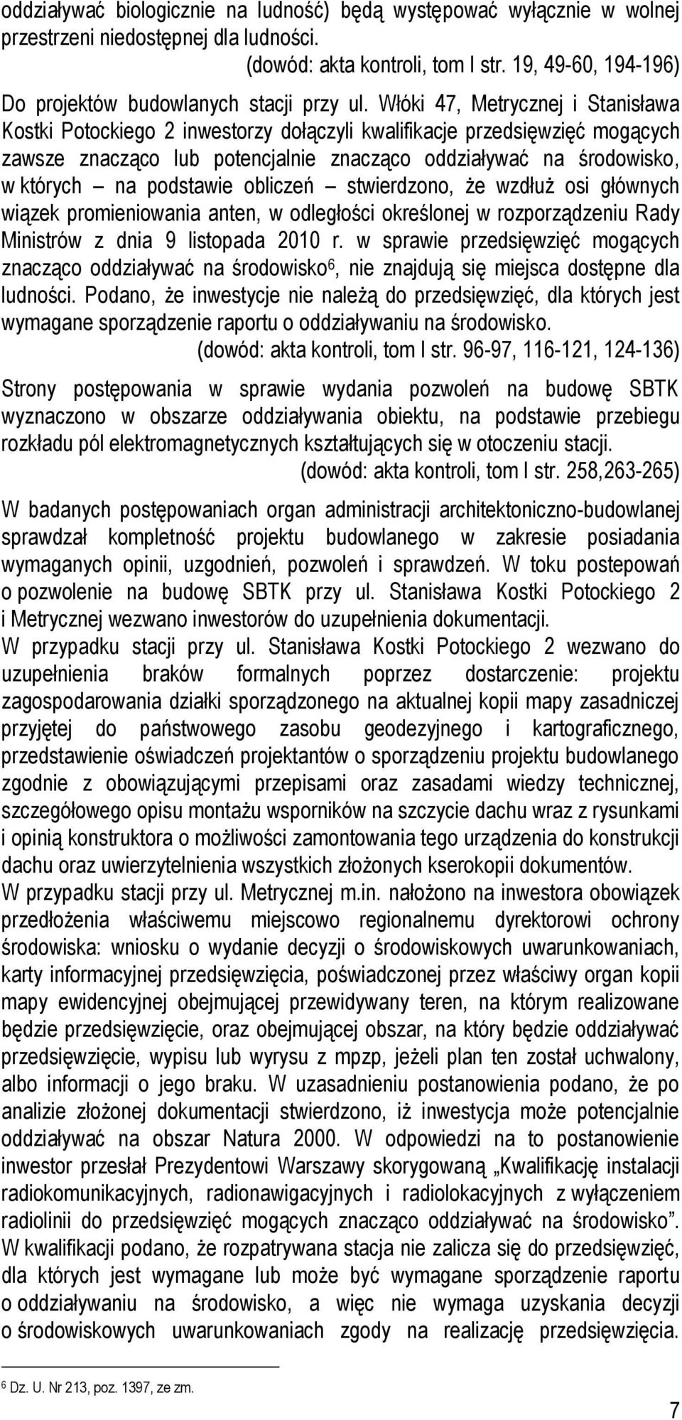 Włóki 47, Metrycznej i Stanisława Kostki Potockiego 2 inwestorzy dołączyli kwalifikacje przedsięwzięć mogących zawsze znacząco lub potencjalnie znacząco oddziaływać na środowisko, w których na