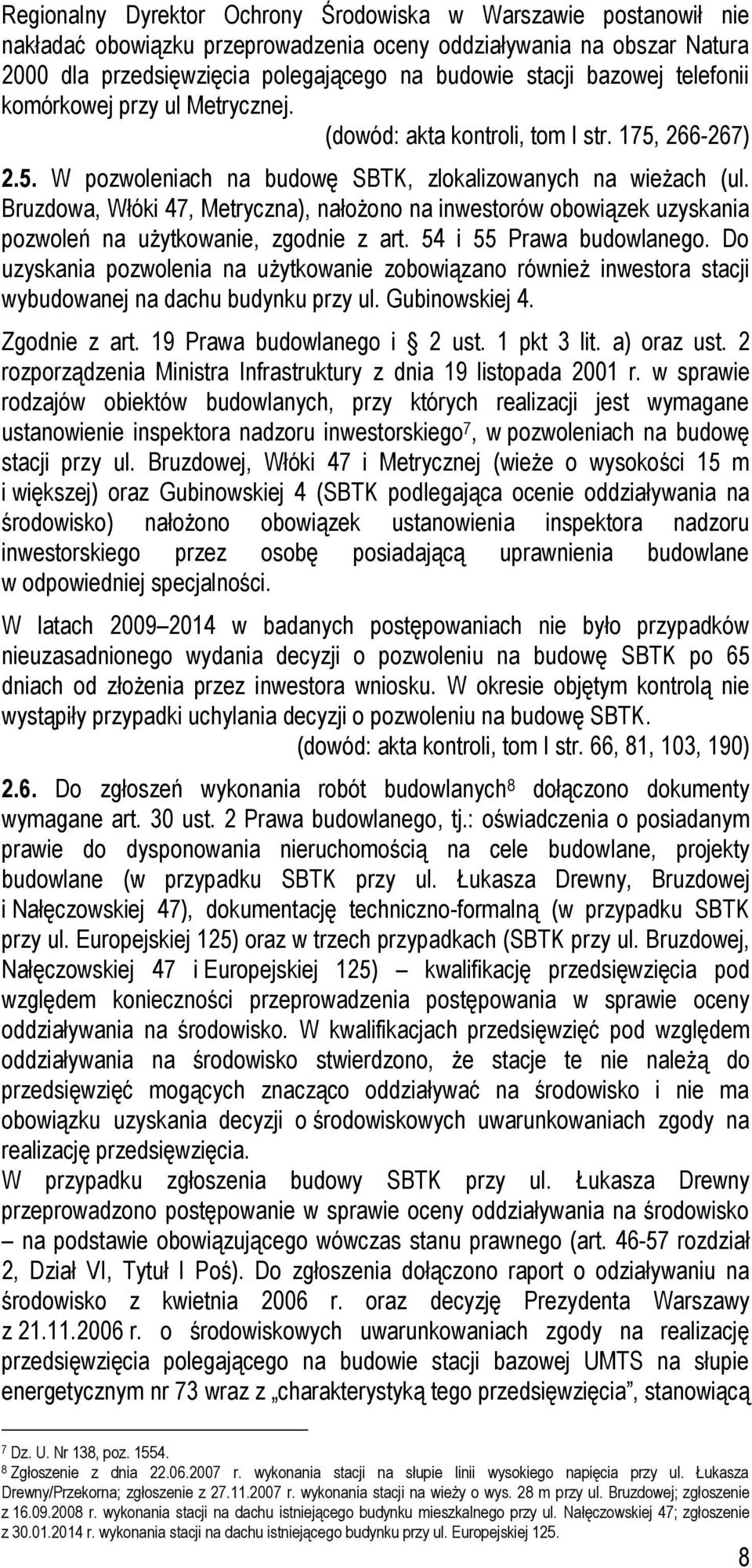 Bruzdowa, Włóki 47, Metryczna), nałożono na inwestorów obowiązek uzyskania pozwoleń na użytkowanie, zgodnie z art. 54 i 55 Prawa budowlanego.