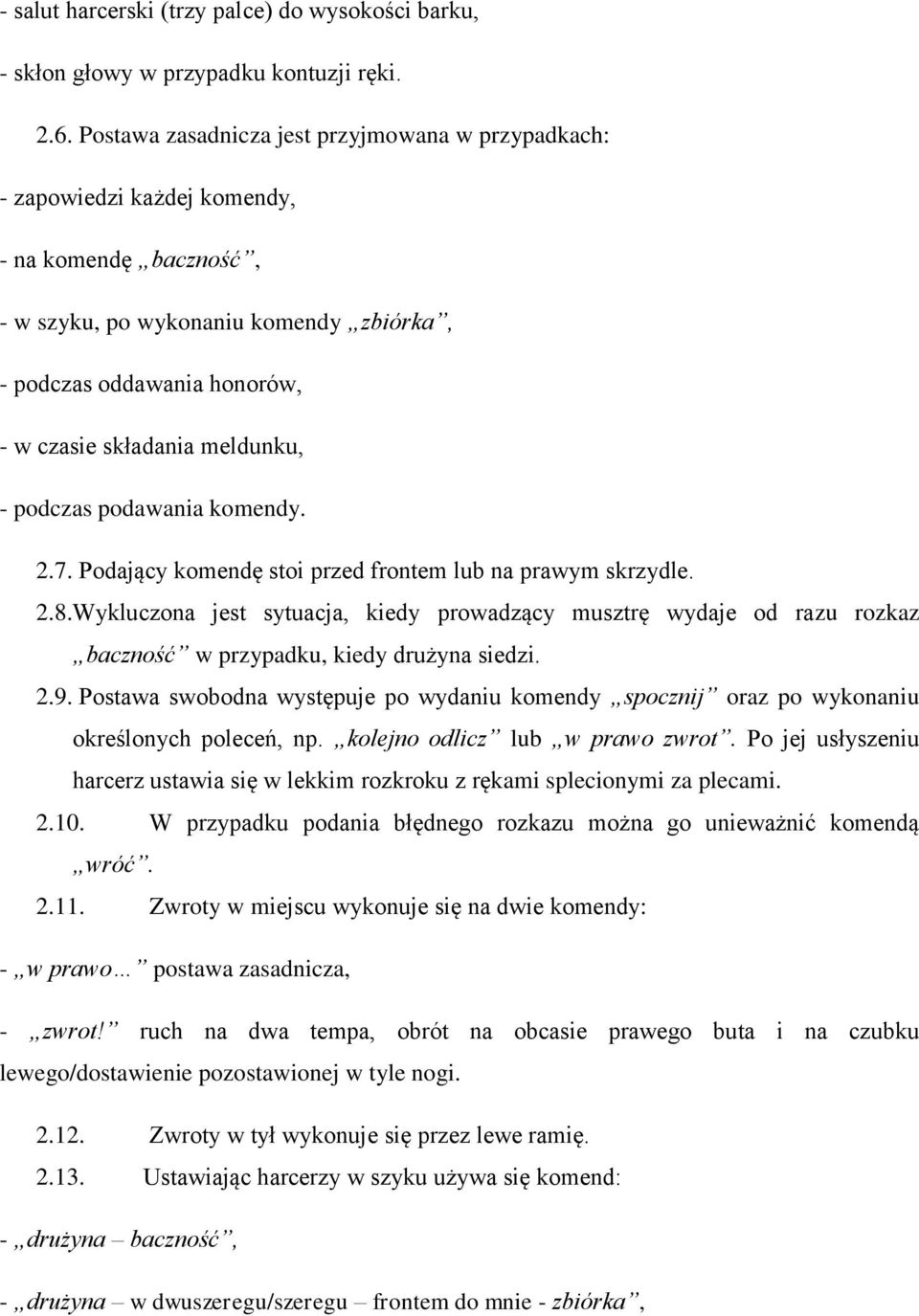 meldunku, - podczas podawania komendy. 2.7. Podający komendę stoi przed frontem lub na prawym skrzydle. 2.8.