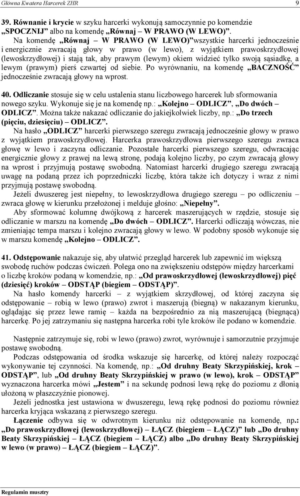 widzieć tylko swoją sąsiadkę, a lewym (prawym) pierś czwartej od siebie. Po wyrównaniu, na komendę BACZNOŚĆ jednocześnie zwracają głowy na wprost. 40.