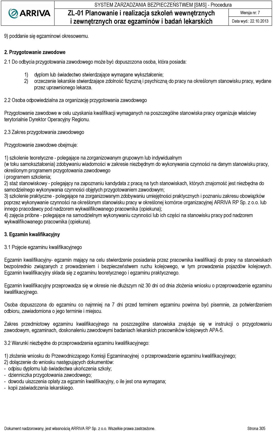 i psychiczną do pracy na określonym stanowisku pracy, wydane przez uprawnionego lekarza. 2.