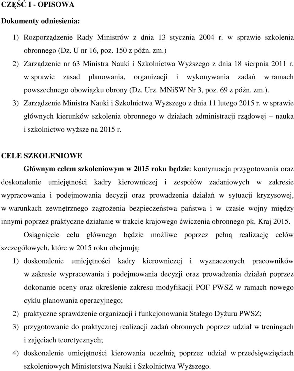 MNiSW Nr 3, poz. 69 z późn. zm.). 3) Zarządzenie Ministra Nauki i Szkolnictwa Wyższego z dnia 11 lutego 2015 r.