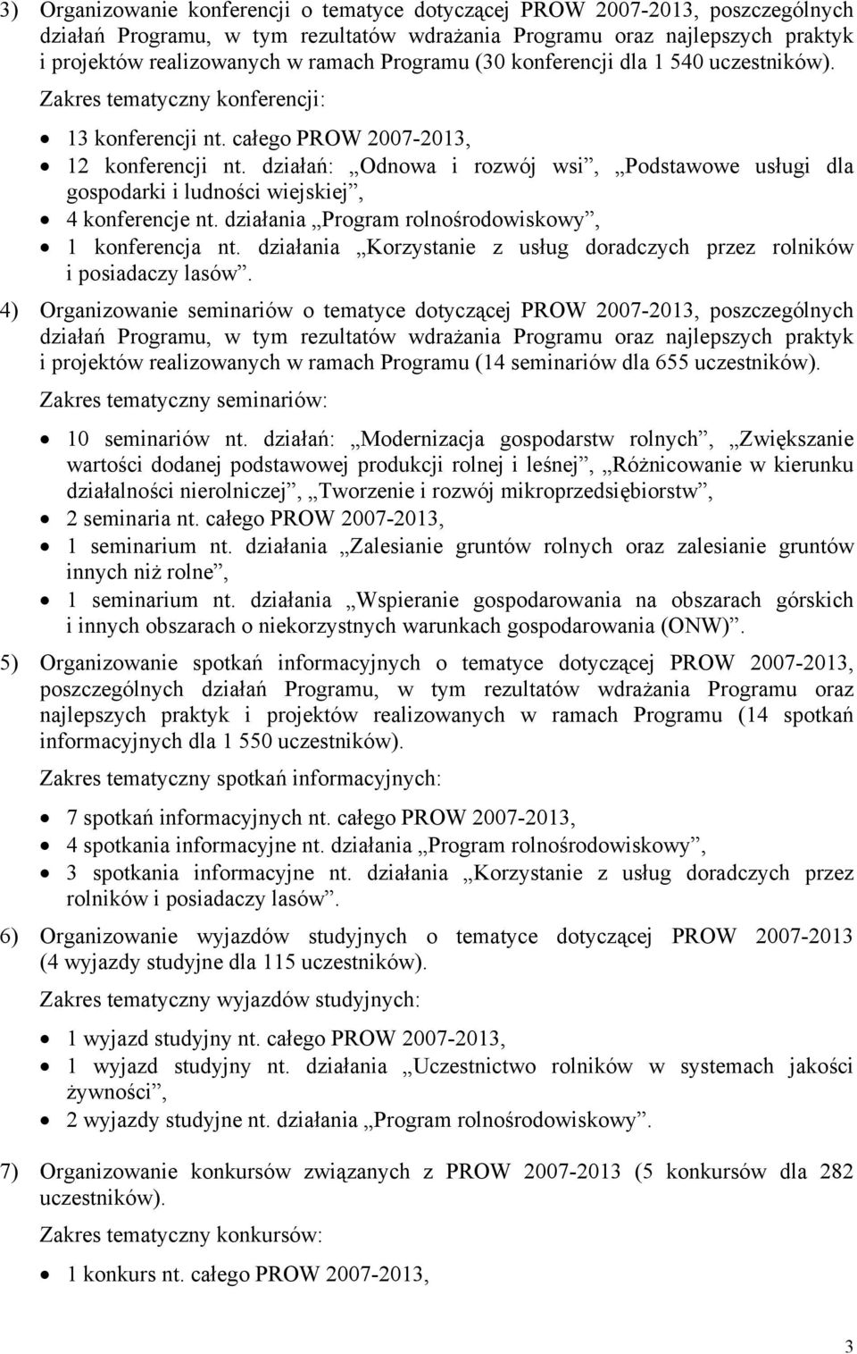 działań: Odnowa i rozwój wsi, Podstawowe usługi dla gospodarki i ludności wiejskiej, 4 konferencje nt. działania Program rolnośrodowiskowy, 1 konferencja nt.