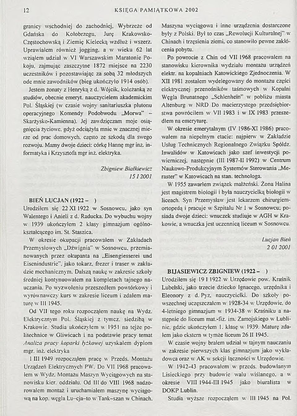 zajmując zaszczytne 1872 miejsce na 2230 uczestników i pozostawiając za sobą 32 młodszych ode mnie zawodników (bieg ukończyło 1914 osób). Jestem żonaty' z Henryką z d.