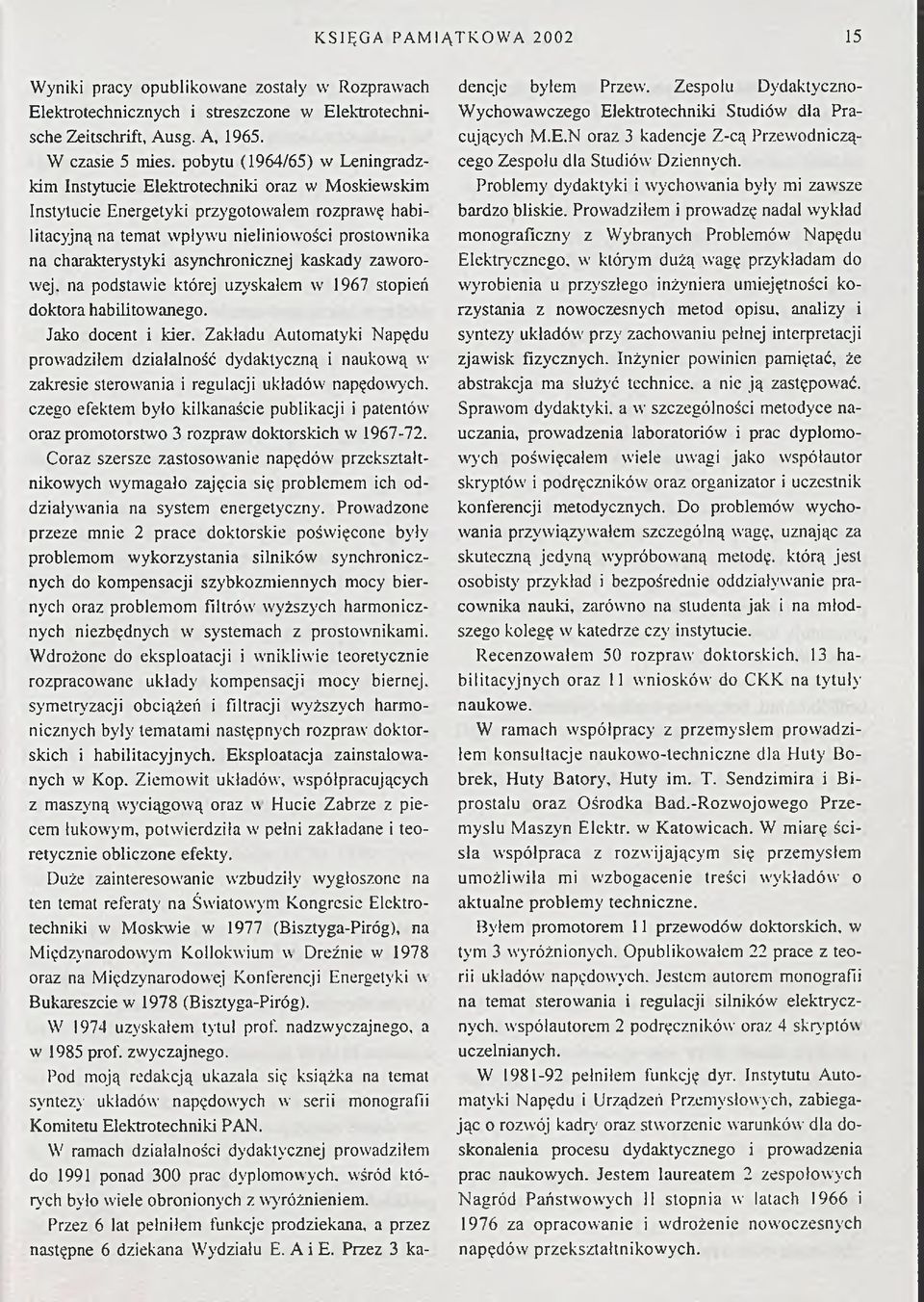 asynchronicznej kaskady zaworowej. na podstawie której uzyskałem w 1967 stopień doktora habilitowanego. Jako docent i kier.