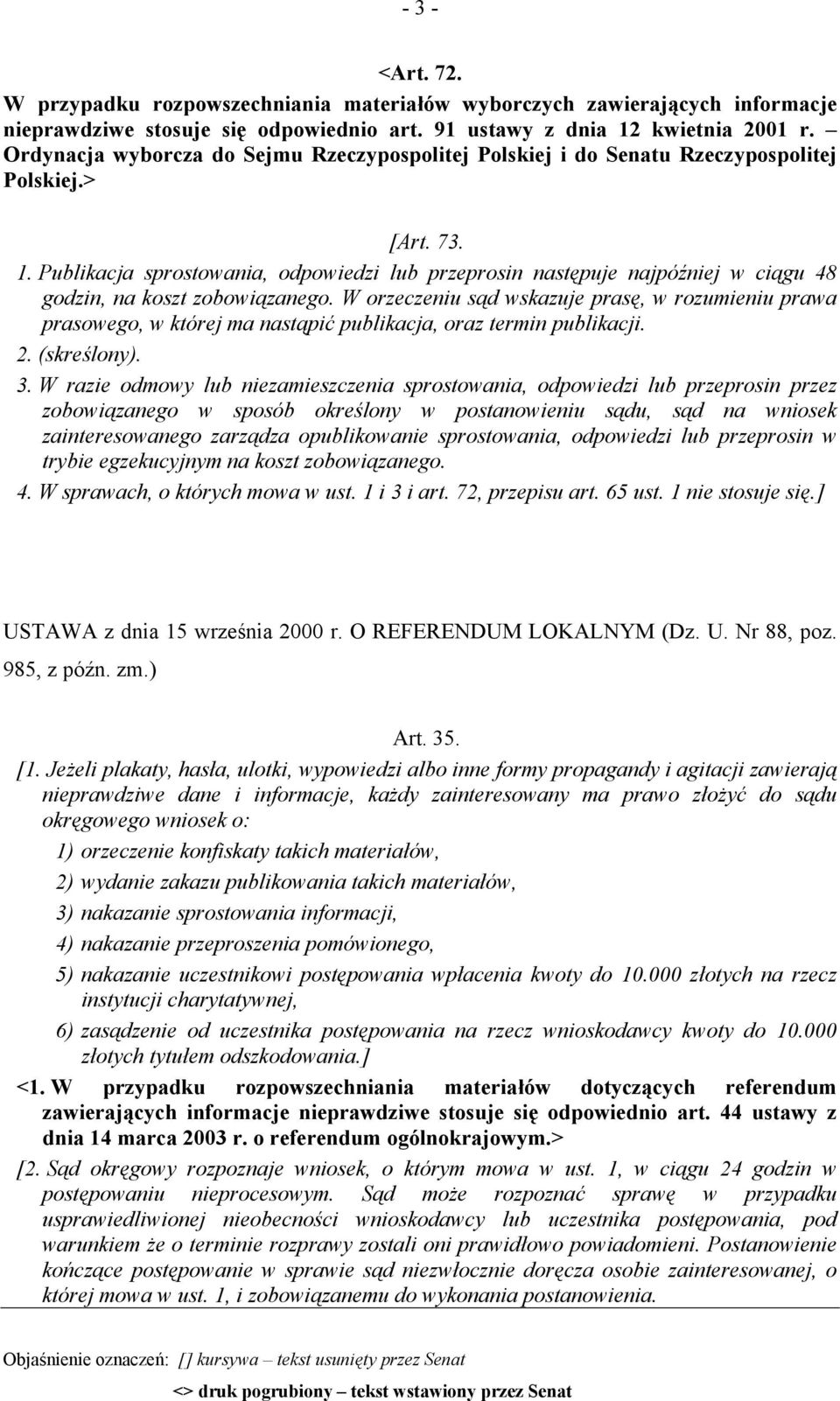 Publikacja sprostowania, odpowiedzi lub przeprosin następuje najpóźniej w ciągu 48 godzin, na koszt zobowiązanego.