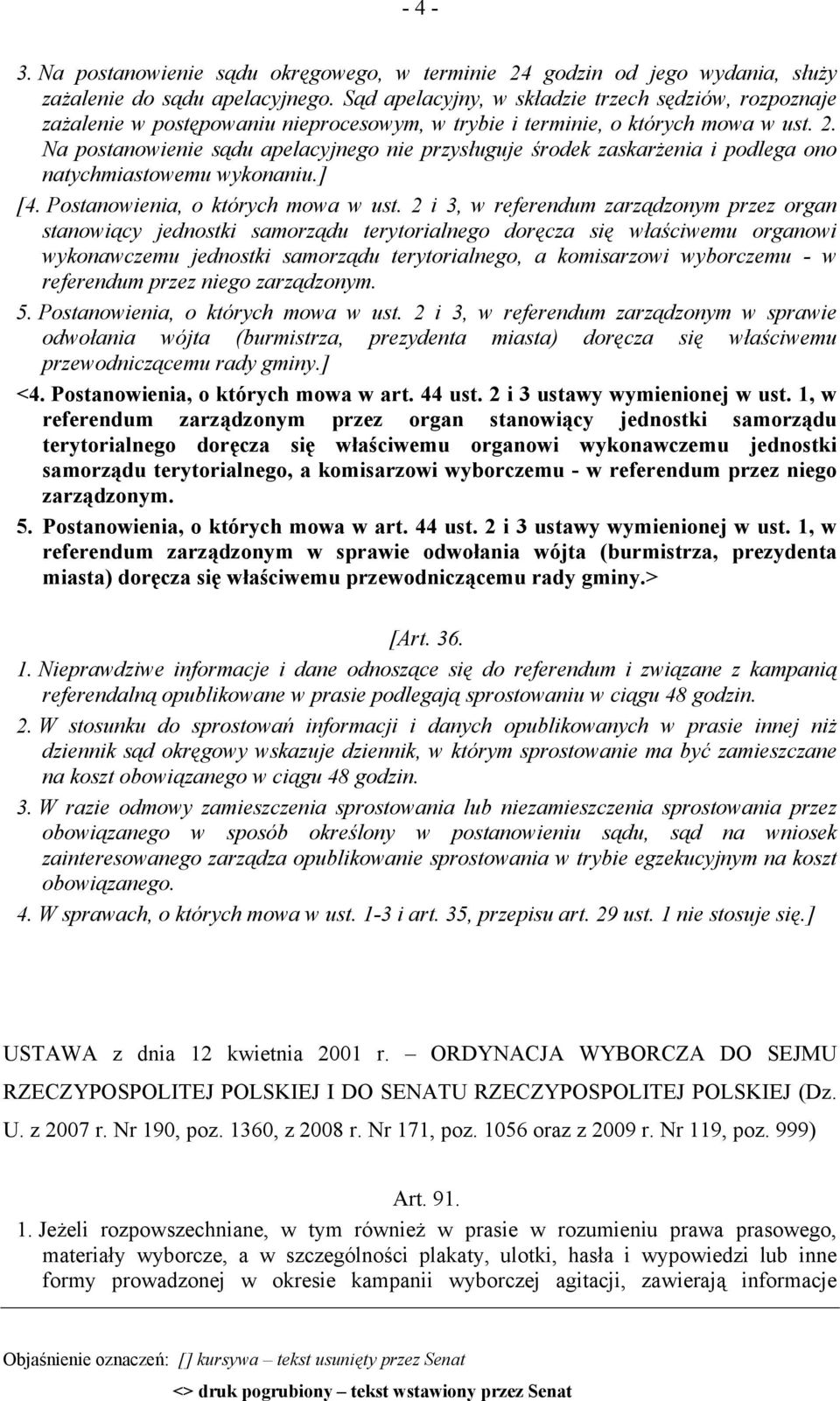 Na postanowienie sądu apelacyjnego nie przysługuje środek zaskarżenia i podlega ono natychmiastowemu wykonaniu.] [4. Postanowienia, o których mowa w ust.