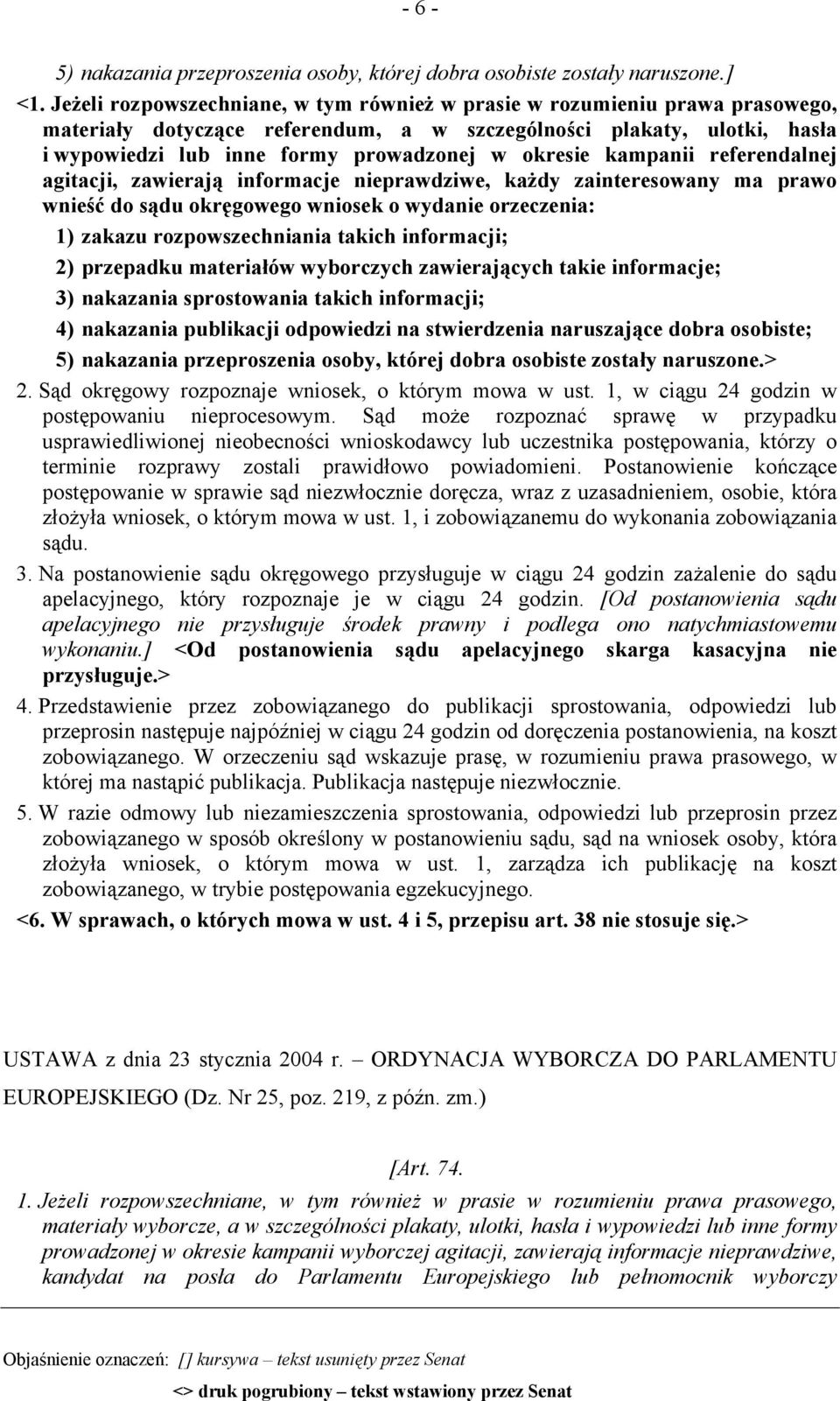 okresie kampanii referendalnej agitacji, zawierają informacje nieprawdziwe, każdy zainteresowany ma prawo wnieść do sądu okręgowego wniosek o wydanie orzeczenia: 5) nakazania przeproszenia osoby,