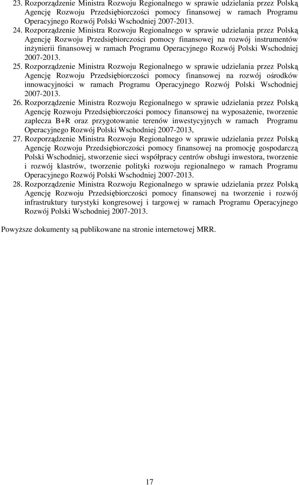 Rozporządzenie Ministra Rozwoju Regionalnego w sprawie udzielania przez Polską Agencję Rozwoju Przedsiębiorczości pomocy finansowej na rozwój instrumentów inŝynierii finansowej w ramach Programu