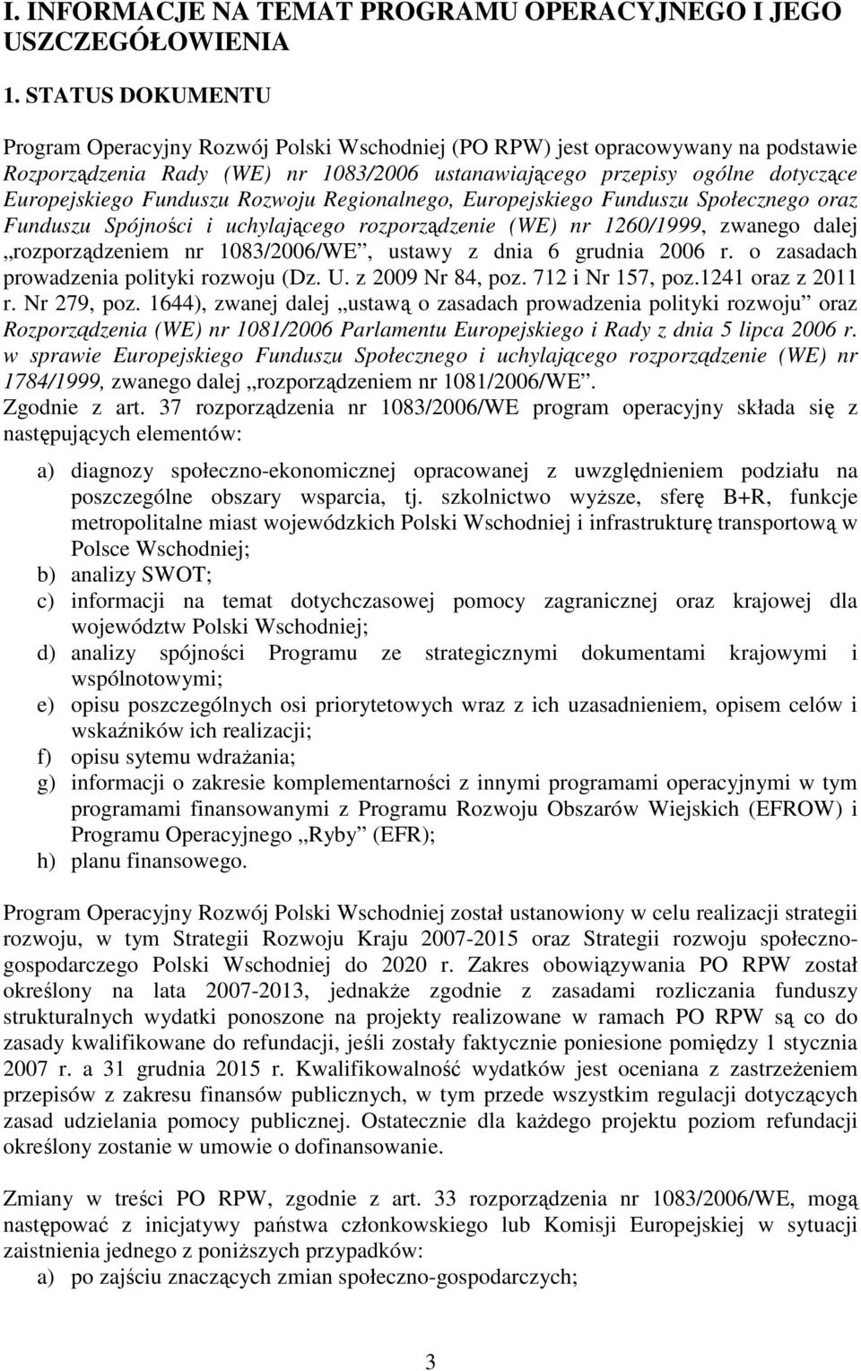 Funduszu Rozwoju Regionalnego, Europejskiego Funduszu Społecznego oraz Funduszu Spójności i uchylającego rozporządzenie (WE) nr 1260/1999, zwanego dalej rozporządzeniem nr 1083/2006/WE, ustawy z dnia