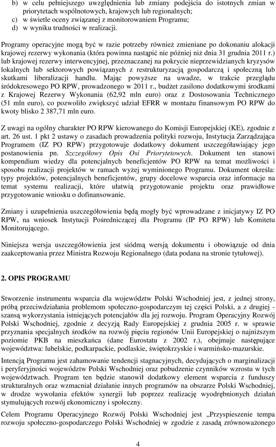 Programy operacyjne mogą być w razie potrzeby równieŝ zmieniane po dokonaniu alokacji krajowej rezerwy wykonania (która powinna nastąpić nie później niŝ dnia 31 grudnia 2011 r.