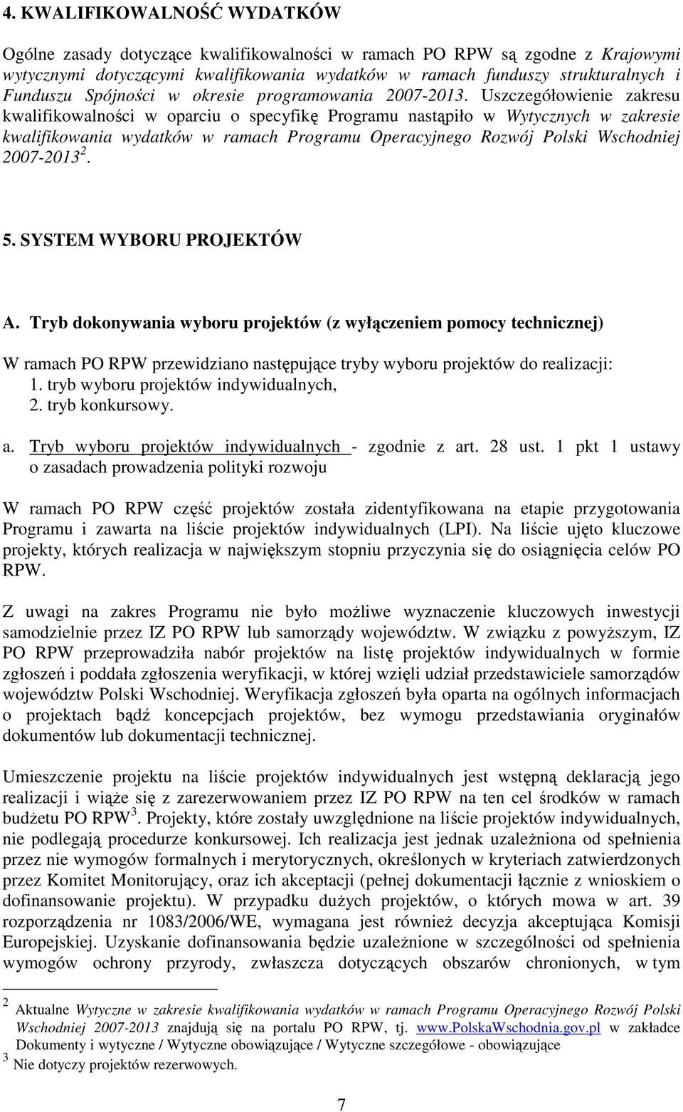 Uszczegółowienie zakresu kwalifikowalności w oparciu o specyfikę Programu nastąpiło w Wytycznych w zakresie kwalifikowania wydatków w ramach Programu Operacyjnego Rozwój Polski Wschodniej 2007-2013 2.