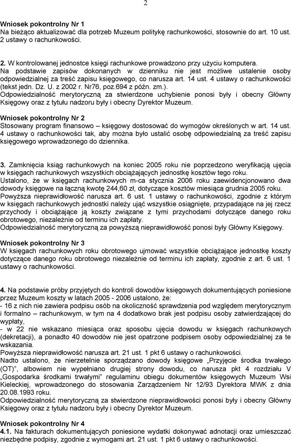 Nr76, poz.694 z późn. zm.). Odpowiedzialność merytoryczną za stwierdzone uchybienie ponosi były i obecny Główny Księgowy oraz z tytułu nadzoru były i obecny Dyrektor Muzeum.