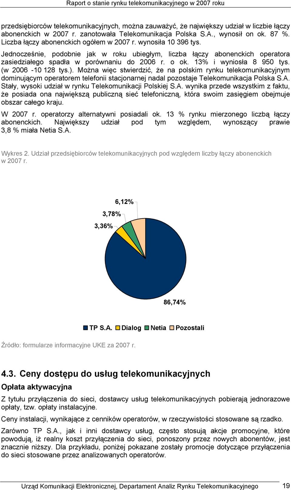 13% i wyniosła 8 950 tys. (w 2006-10 128 tys.). Można więc stwierdzić, że na polskim rynku telekomunikacyjnym dominującym operatorem telefonii stacjonarnej nadal pozostaje Telekomunikacja Polska S.A.