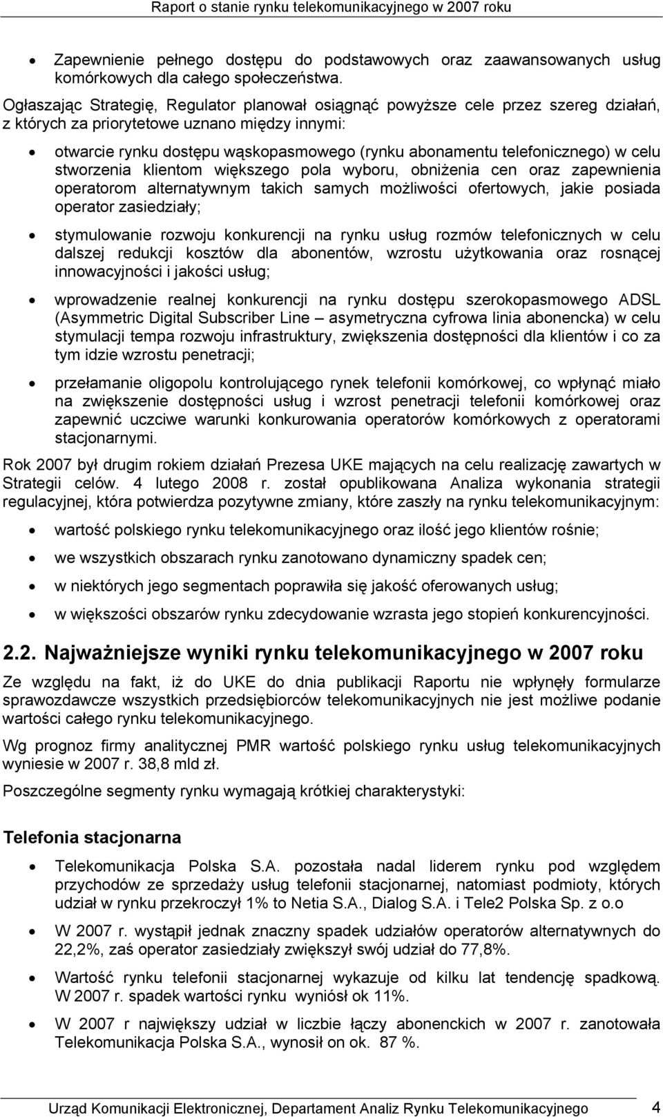 telefonicznego) w celu stworzenia klientom większego pola wyboru, obniżenia cen oraz zapewnienia operatorom alternatywnym takich samych możliwości ofertowych, jakie posiada operator zasiedziały;