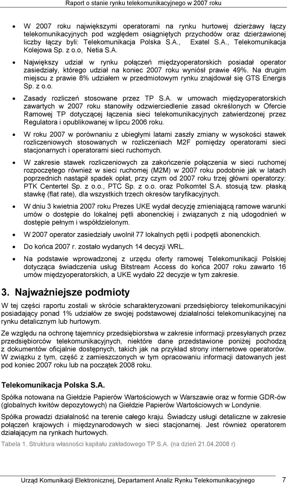 Na drugim miejscu z prawie 8% udziałem w przedmiotowym rynku znajdował się GTS Energis Sp. z o.o. Zasady rozliczeń stosowane przez TP S.A.