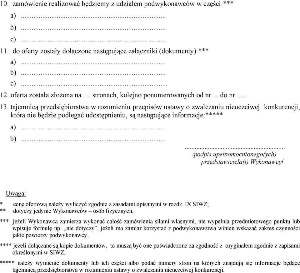 tajemnicą przedsiębiorstwa w rozumieniu przepisów ustawy o zwalczaniu nieuczciwej konkurencji, która nie będzie podlegać udostępnieniu, są następujące informacje:***** a)... b).