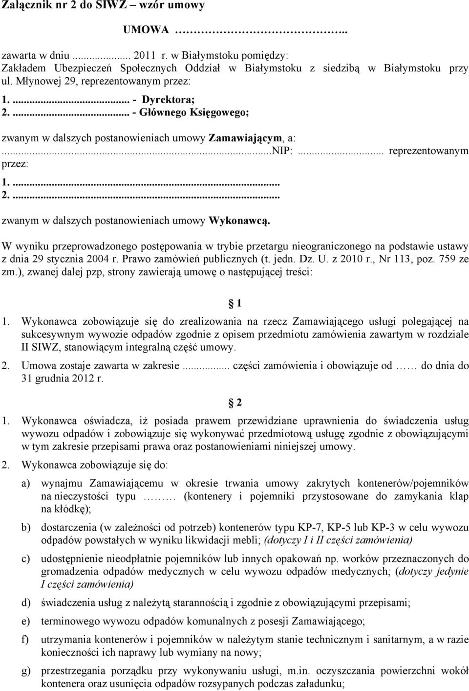 W wyniku przeprowadzonego postępowania w trybie przetargu nieograniczonego na podstawie ustawy z dnia 29 stycznia 2004 r. Prawo zamówień publicznych (t. jedn. Dz. U. z 2010 r., Nr 113, poz. 759 ze zm.