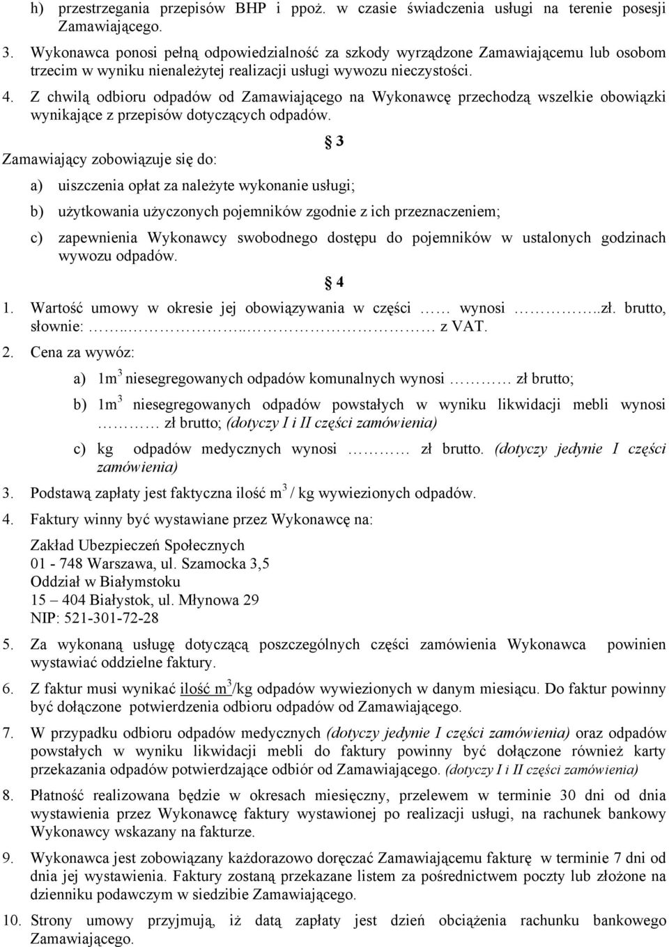 Z chwilą odbioru odpadów od Zamawiającego na Wykonawcę przechodzą wszelkie obowiązki wynikające z przepisów dotyczących odpadów.