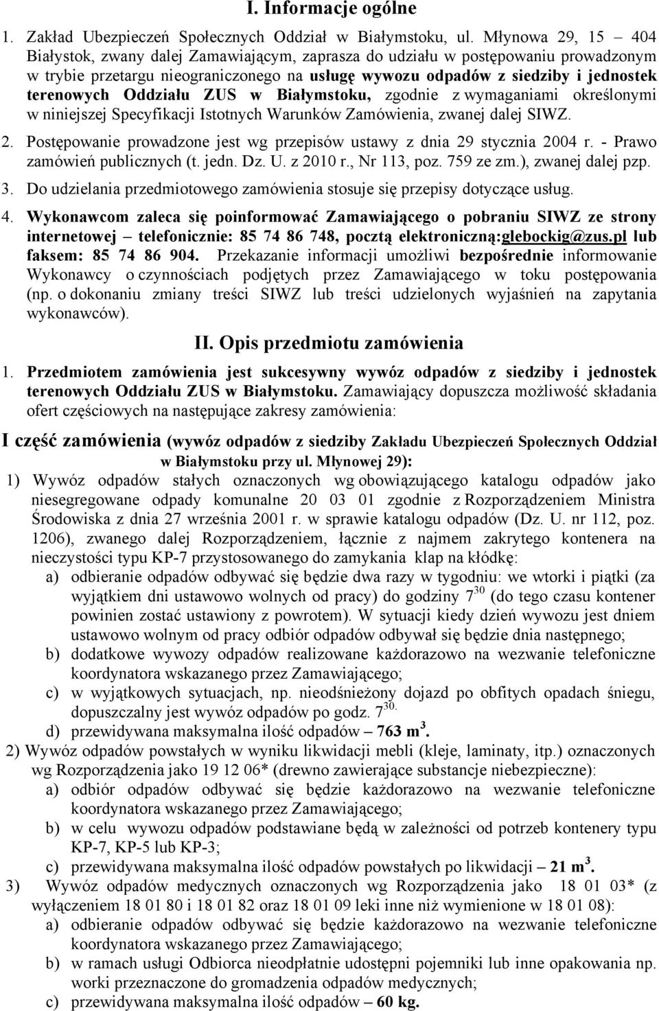 Oddziału ZUS w Białymstoku, zgodnie z wymaganiami określonymi w niniejszej Specyfikacji Istotnych Warunków Zamówienia, zwanej dalej SIWZ. 2.