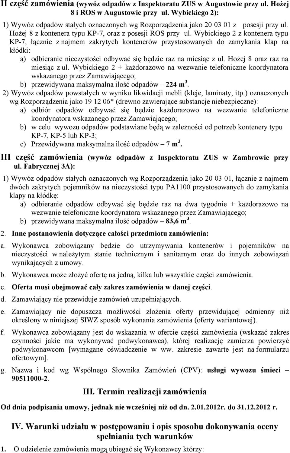 Wybickiego 2 z kontenera typu KP-7, łącznie z najmem zakrytych kontenerów przystosowanych do zamykania klap na kłódki: a) odbieranie nieczystości odbywać się będzie raz na miesiąc z ul.