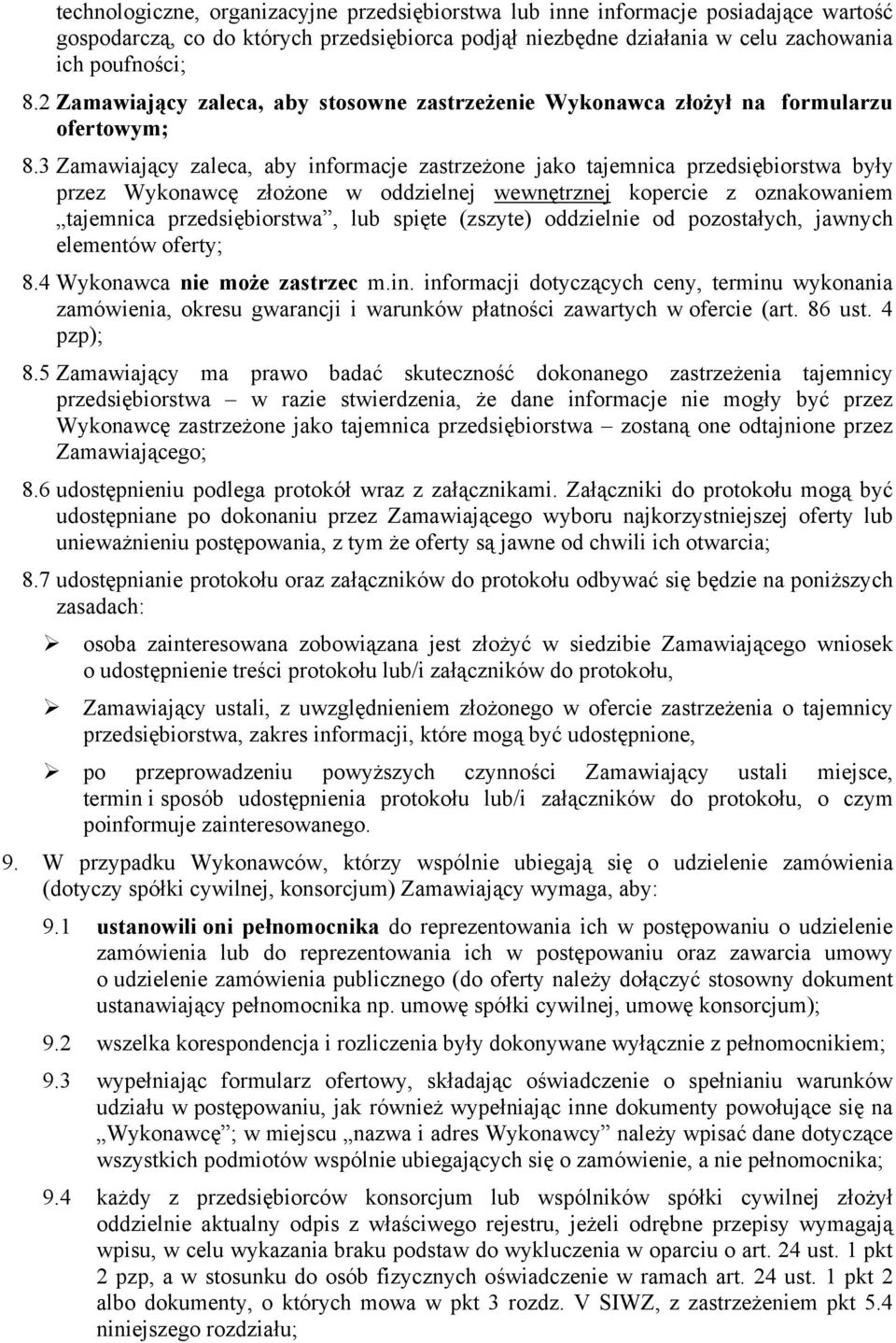 3 Zamawiający zaleca, aby informacje zastrzeżone jako tajemnica przedsiębiorstwa były przez Wykonawcę złożone w oddzielnej wewnętrznej kopercie z oznakowaniem tajemnica przedsiębiorstwa, lub spięte