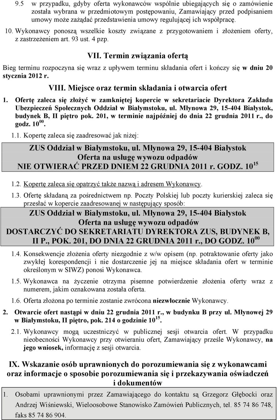 Termin związania ofertą Bieg terminu rozpoczyna się wraz z upływem terminu składania ofert i kończy się w dniu 20 stycznia 2012 r. VIII. Miejsce oraz termin składania i otwarcia ofert 1.