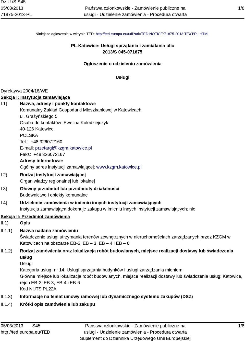 zamawiająca I.1) Nazwa, adresy i punkty kontaktowe Komunalny Zakład Gospodarki Mieszkaniowej w Katowicach ul. Grażyńskiego 5 Osoba do kontaktów: Ewelina Kołodziejczyk 40-126 Katowice Tel.