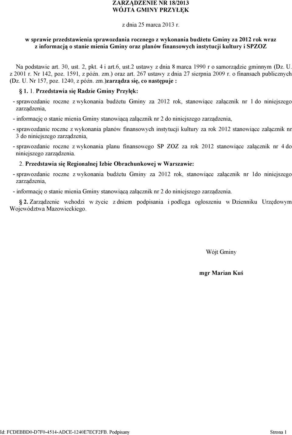 30, ust. 2, pkt. 4 i art.6, ust.2 ustawy z dnia 8 marca 1990 r o samorządzie gminnym (Dz. U. z 2001 r. Nr 142, poz. 1591, z późn. zm.) oraz art. 267 ustawy z dnia 27 sierpnia 2009 r.