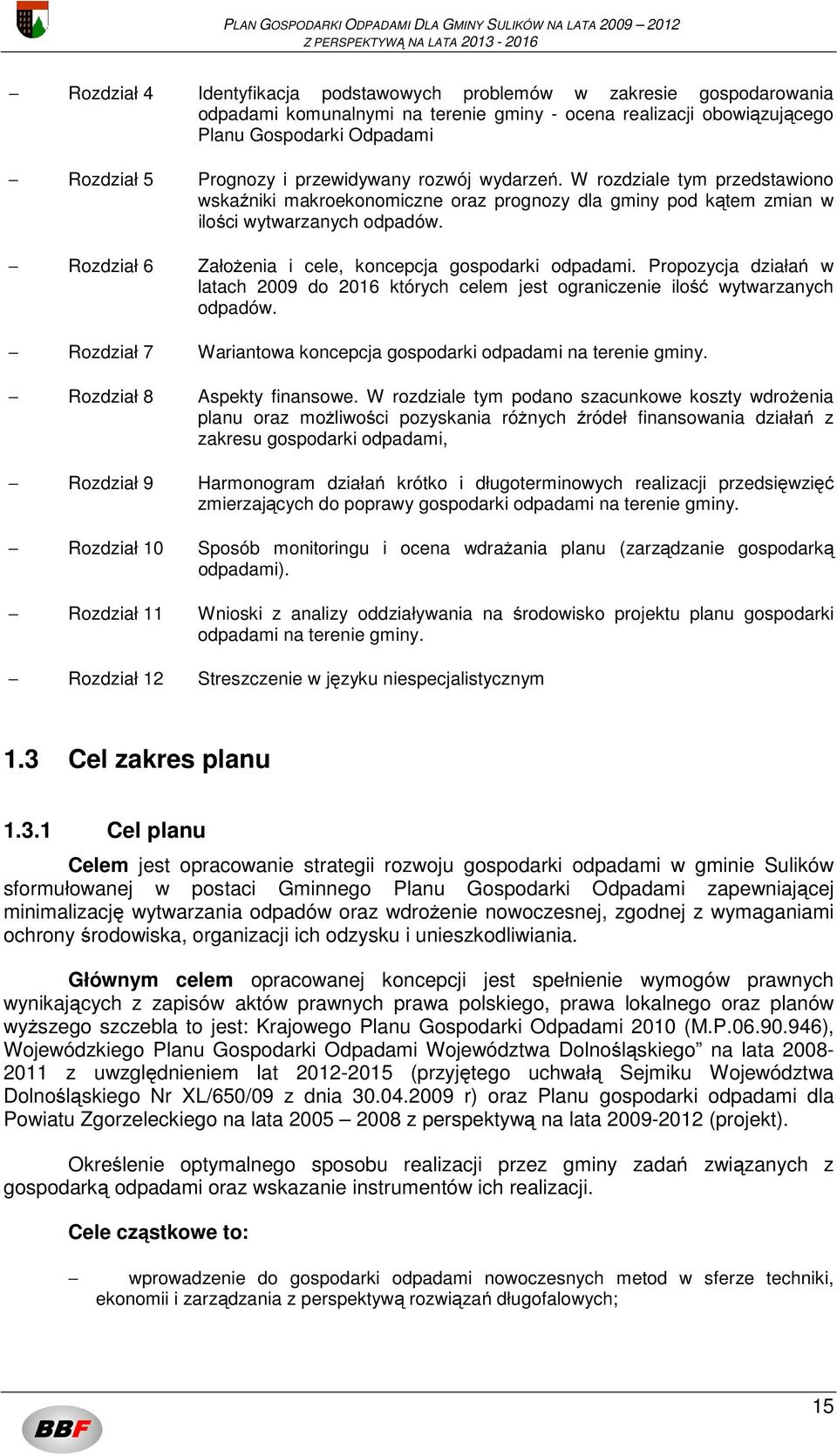 Rozdział 6 Założenia i cele, koncepcja gospodarki odpadami. Propozycja działań w latach 2009 do 2016 których celem jest ograniczenie ilość wytwarzanych odpadów.